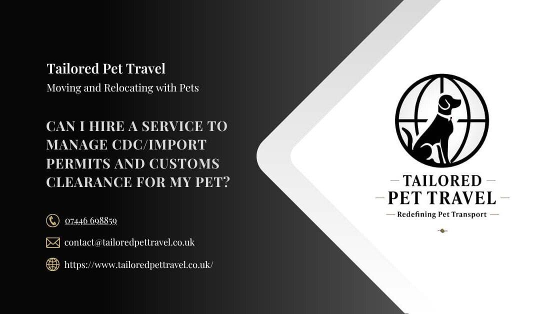 Can I Hire a Service to Manage CDC / Import Permits and Customs Clearance for My Pet?