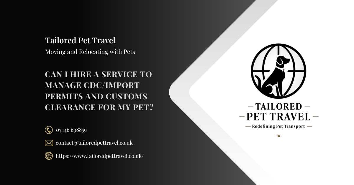 Can I Hire a Service to Manage CDCI - import Permits and Customs Clearance for My Pet - Tailored Pet Travel