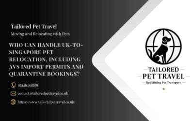 Who Can Handle UK-to-Singapore Pet Relocation, Including AVS Import Permits and Quarantine Bookings?