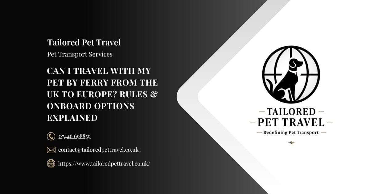 Can I Travel with My Pet by Ferry from the UK to Europe - Tailored Pet Travel