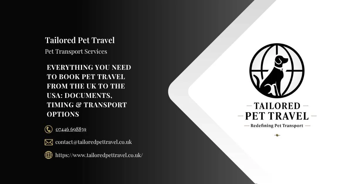 Everything You Need to Book Pet Travel from the UK to the USA Documents, Timing & Transport Options -Tailored Pet Travel