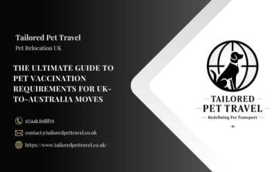 The Ultimate Guide to Pet Vaccination Requirements for UK to Australia Moves