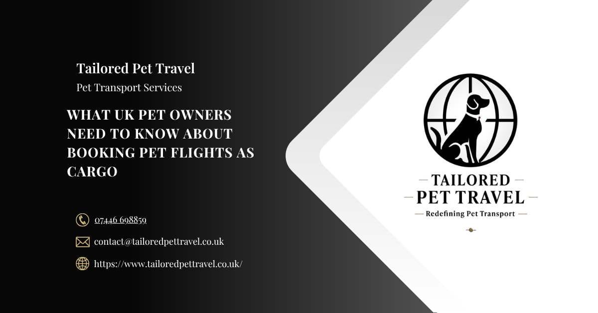 What UK Pet Owners Need to Know About Booking Pet Flights as Cargo
