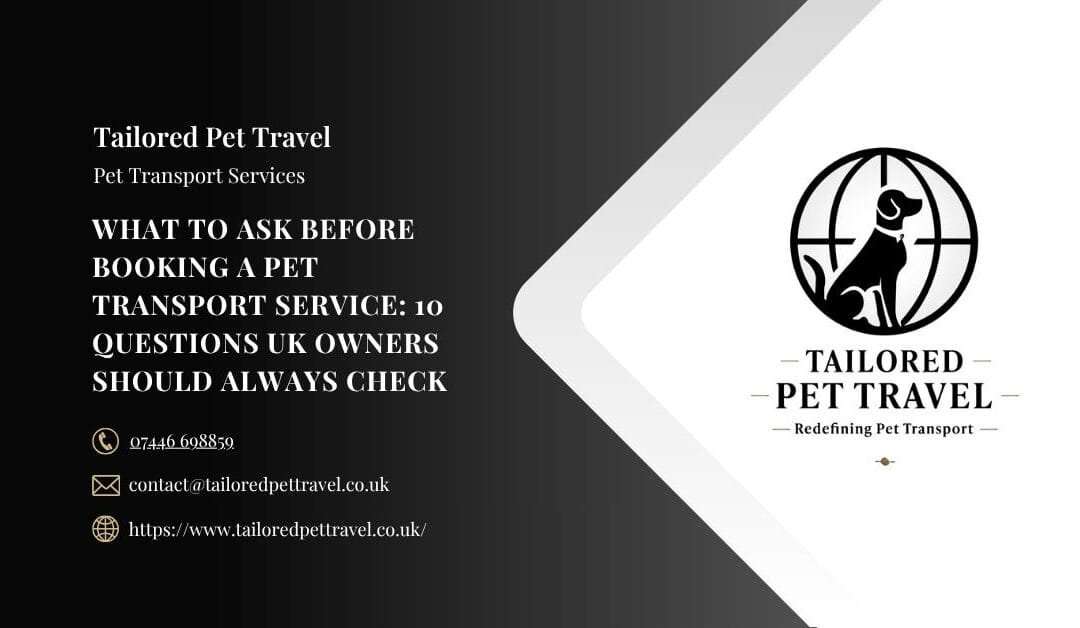 What to Ask Before Booking a Pet Transport Service: 10 Questions UK Owners Should Always Check