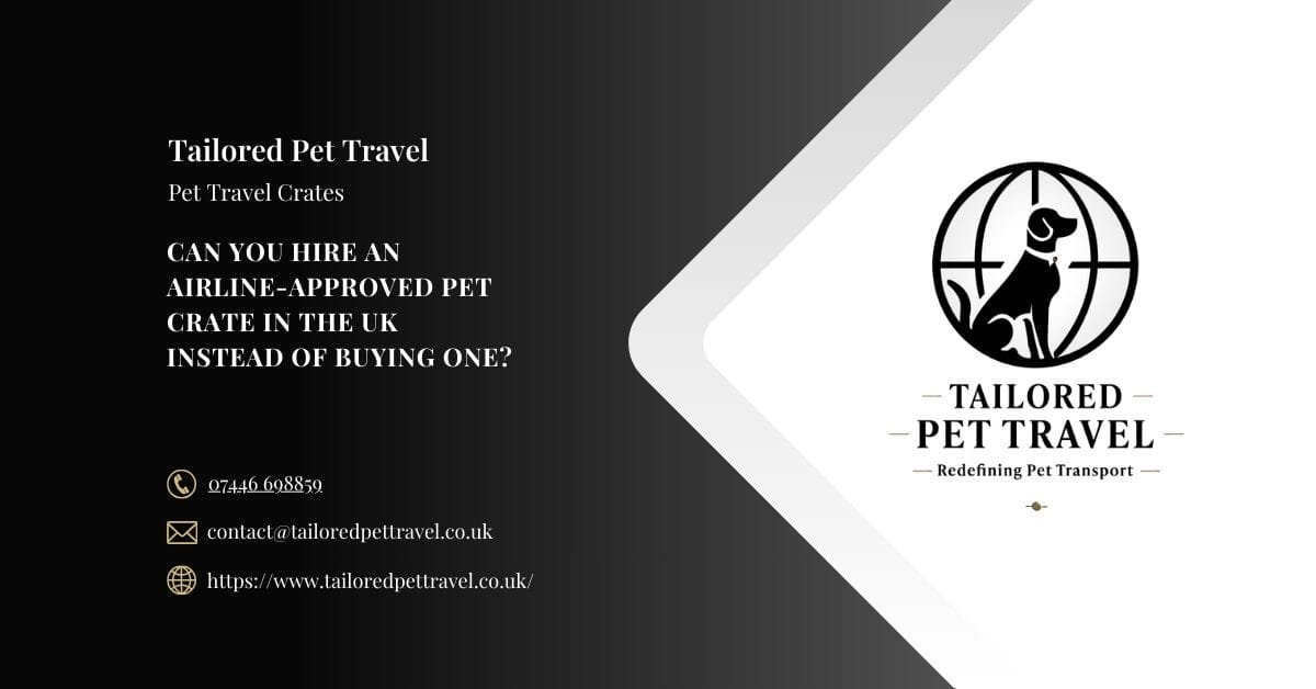 Can You Hire an Airline-Approved Pet Crate in the UK Instead of Buying One - Tailored Pet Travel Can You Hire an Airline-Approved Pet Crate in the UK Instead of Buying One - Tailored Pet Travel